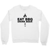 eat bbq drink beer Crewneck Sweatshirt