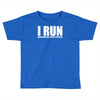 i run Toddler T-shirt