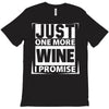 Just One More Wine I Promise T-Shirt