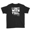 i can't with yall Youth Tee