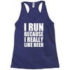 i run because i really like beer Racerback Tank