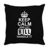 Keep Calm And Let Bill Handle It Throw Pillow
