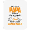 I'm Called Papa Because I'm Way Too Cool To Be Called Grandfather Mousepad