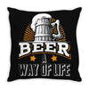 Beer A Way Of Life Throw Pillow