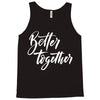better together 3 Tank Top