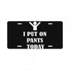 i  put on   pants   today License Plate