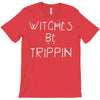 witches be trippn' T-Shirt