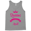 queens are born in april Tank Top