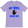 my wife said no T-Shirt