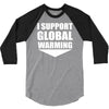 i support global warming 3/4 Sleeve Shirt
