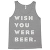 wish you were beer Tank Top