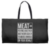 meat= paying another motherfucker Weekender Totes