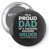 i'm a proud dad of freaking awesome welder Pin-back button