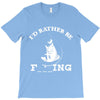 i'd rather be fishing T-Shirt