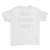 no days off Youth Tee