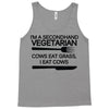 i'm a secondhand vegetarian. cows eat grass, i eat cows. Tank Top