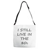 i still live in the 80s Adjustable Strap Totes