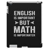 English Is Important But Math Is Importanter iPad 3 and 4 Case
