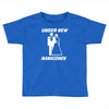 under new management funny Toddler T-shirt