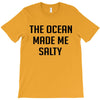 The Ocean Made Me Salty T-Shirt