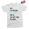Yes...I'm Pregnant.It's a Boy! And No...You Can't Touch My Belly! Exclusive T-shirt