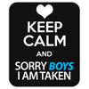Keep Calm And Sorry Boys I Am Taken Mousepad