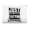 Just One More Tattoo I Promise Accessory Pouches
