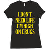 i don't need life i'm high on drugs Ladies Fitted T-Shirt