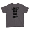 lonely for you only Youth Tee