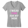 i wear pink for my mom breast cancer Women's V-Neck T-Shirt
