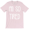 i'm so tired T-Shirt