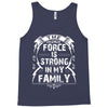 The force is strong in my family... Tank Top