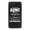 I'm Called Aunt Because I'm Way Too Cool To Be Called Grandma iPhone 7 Plus Case
