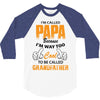 I'm Called Papa Because I'm Way Too Cool To Be Called Grandfather 3/4 Sleeve Shirt