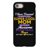 I Never Dreamed I'd Grow Up To Be A Super Cool Mom Of A Freaking Aweso iPhone 8
