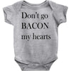 don&rsquo;t go bacon my hearts Baby Bodysuit