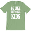 be like the cool kids T-Shirt