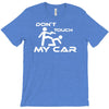 dont touch my car T-Shirt