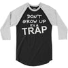 don't grow up it's a trap 3/4 Sleeve Shirt