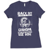 Back Off I Have A Crazy Grandpa And I am not Afraid To Use Him Ladies Fitted T-Shirt