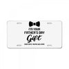 I'm Your Father's Day Gift  Says You're Welcome Baby Boy License Plate