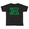 patty says relax Toddler T-shirt
