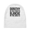 dorothy in the street blanche in the sheets Baby Beanies