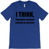 i think funny t shirt humor geek humor smart tee T-Shirt