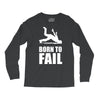 born to fail failer depp ungl&uuml;ck fun funny failure Long Sleeve Shirts