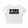 work harder Crop Top