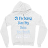 oh i'm sorry was my sass too much Zipper Hoodie