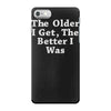 the older i get the better iPhone 7 Case