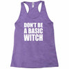 don&rsquo;t be a basic witch Racerback Tank