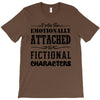 i am too emotionally attached to fictional characters T-Shirt